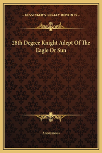 28th Degree Knight Adept Of The Eagle Or Sun
