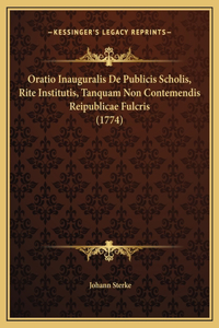 Oratio Inauguralis De Publicis Scholis, Rite Institutis, Tanquam Non Contemendis Reipublicae Fulcris (1774)