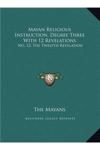 Mayan Religious Instruction, Degree Three With 12 Revelations
