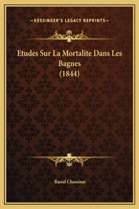 Etudes Sur La Mortalite Dans Les Bagnes (1844)