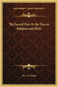 The Sacred Tree Or the Tree in Religion and Myth