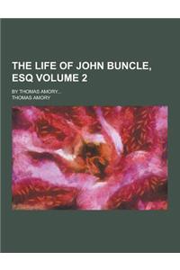 The Life of John Buncle, Esq; By Thomas Amory... Volume 2