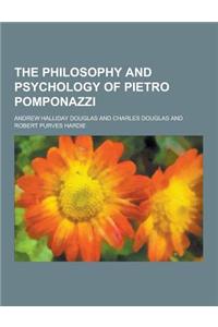 The Philosophy and Psychology of Pietro Pomponazzi