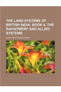 The Land Systems of British India; Book 4. the Raiyatwerf and Allied Systems