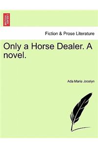 Only a Horse Dealer. a Novel.