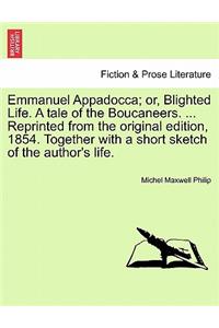Emmanuel Appadocca; Or, Blighted Life. a Tale of the Boucaneers. ... Reprinted from the Original Edition, 1854. Together with a Short Sketch of the Author's Life.