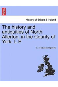 History and Antiquities of North Allerton, in the County of York. L.P.