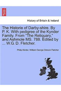 Historie of Darby-Shire. by P. K. with Pedigree of the Kynder Family. from the Reliquary, and Ashmole Ms. 788. Edited by ... W.G. D. Fletcher.