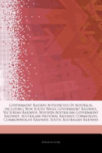 Articles on Government Railway Authorities of Australia, Including: New South Wales Government Railways, Victorian Railways, Western Australian Govern