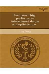 Low Power High Performance Interconnect Design and Optimization