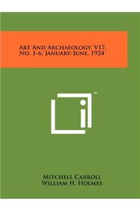 Art and Archaeology, V17, No. 1-6, January-June, 1924