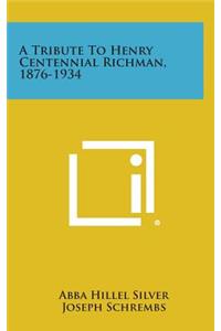 A Tribute to Henry Centennial Richman, 1876-1934