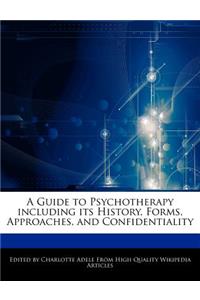 A Guide to Psychotherapy Including Its History, Forms, Approaches, and Confidentiality