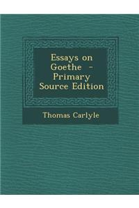 Essays on Goethe - Primary Source Edition