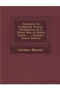 Dizionario Di Erudizione Storico-Ecclesiastica Da S. Pietro Sino AI Nostri Giorni ...
