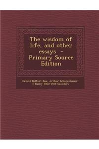 Wisdom of Life, and Other Essays