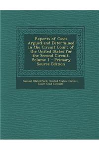 Reports of Cases Argued and Determined in the Circuit Court of the United States for the Second Circuit, Volume 1 - Primary Source Edition