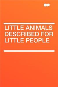 Little Animals Described for Little People