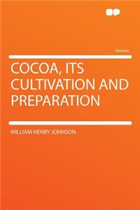 Cocoa, Its Cultivation and Preparation