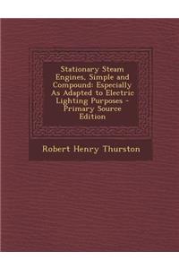 Stationary Steam Engines, Simple and Compound: Especially as Adapted to Electric Lighting Purposes: Especially as Adapted to Electric Lighting Purposes