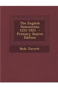 The English Dominicans 1221-1921 - Primary Source Edition