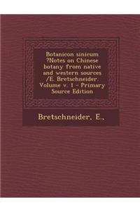 Botanicon Sinicum ?Notes on Chinese Botany from Native and Western Sources /E. Bretschneider. Volume V. 1