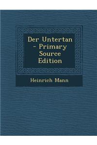 Der Untertan - Primary Source Edition