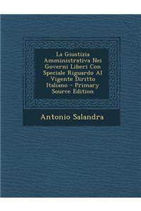 La Giustizia Amministrativa Nei Governi Liberi Con Speciale Riguardo Al Vigente Diritto Italiano