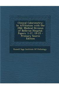 Clinical Calorimetry: In Affiliation with the 2nd. Medical Division of Bellevue Hospital. Papers. 1-17, 19-25