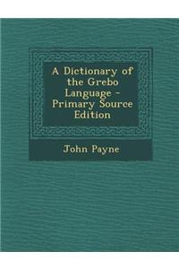 A Dictionary of the Grebo Language - Primary Source Edition