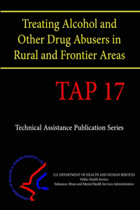 Treating Alcohol and Other Drug Abusers in Rural and Frontier Areas (TAP 17)