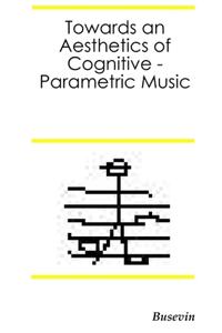Towards an Aesthetics of Cognitive Parametric Music