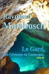 Gard, Des Cevennes En Camargue. - Tome III