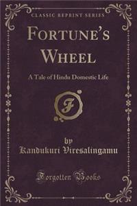 Fortune's Wheel: A Tale of Hindu Domestic Life (Classic Reprint)