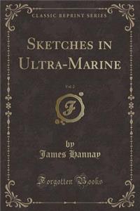 Sketches in Ultra-Marine, Vol. 2 (Classic Reprint)