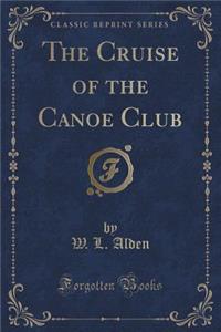 The Cruise of the Canoe Club (Classic Reprint)