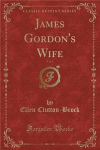 James Gordon's Wife, Vol. 2 (Classic Reprint)