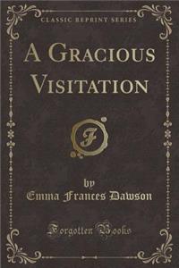 A Gracious Visitation (Classic Reprint)