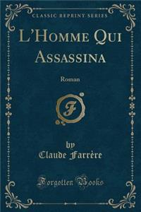 L'Homme Qui Assassina: Roman (Classic Reprint)