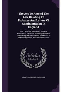 Act To Amend The Law Relating To Probates And Letters Of Administration In England