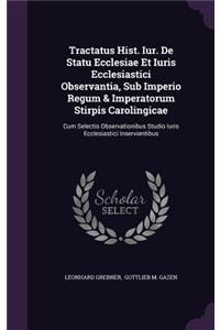 Tractatus Hist. Iur. de Statu Ecclesiae Et Iuris Ecclesiastici Observantia, Sub Imperio Regum & Imperatorum Stirpis Carolingicae