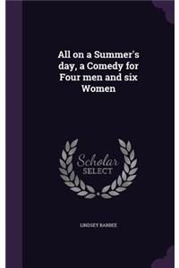 All on a Summer's day, a Comedy for Four men and six Women