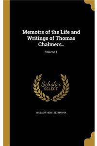 Memoirs of the Life and Writings of Thomas Chalmers..; Volume 1