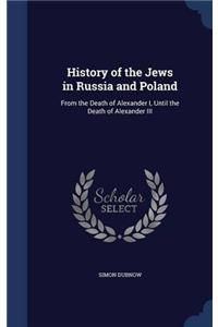 HISTORY OF THE JEWS IN RUSSIA AND POLAND