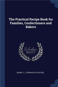 The Practical Recipe Book for Families, Confectioners and Bakers