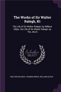 The Works of Sir Walter Ralegh, Kt