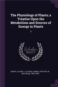 Physiology of Plants; a Treatise Upon the Metabolism and Sources of Energy in Plants