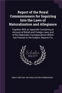 Report of the Royal Commissioners for Inquiring Into the Laws of Naturalization and Allegiance