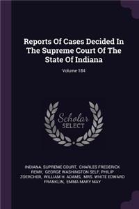 Reports Of Cases Decided In The Supreme Court Of The State Of Indiana; Volume 184