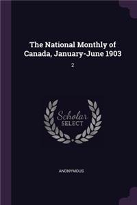 The National Monthly of Canada, January-June 1903